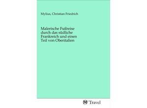 9783968840475 - Malerische Fußreise durch das südliche Frankreich und einen Teil von Oberitalien Kartoniert (TB)