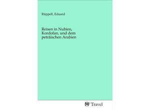 9783968840826 - Reisen in Nubien Kordofan und dem peträischen Arabien Kartoniert (TB)