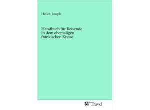 9783968841816 - Handbuch für Reisende in dem ehemaligen fränkischen Kreise Kartoniert (TB)