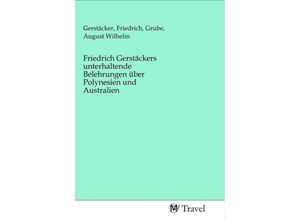 9783968842066 - Friedrich Gerstäckers unterhaltende Belehrungen über Polynesien und Australien Kartoniert (TB)