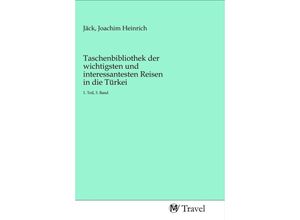 9783968842134 - Taschenbibliothek der wichtigsten und interessantesten Reisen in die Türkei Kartoniert (TB)