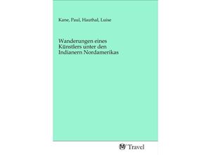 9783968842790 - Wanderungen eines Künstlers unter den Indianern Nordamerikas Kartoniert (TB)