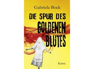 9783969010815 - Die Spur des Goldenen Blutes - Gabriela Bock Kartoniert (TB)