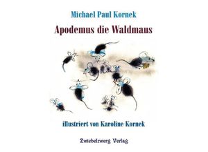 9783969070284 - Apodemus die Waldmaus - Michael Paul Kornek Gebunden