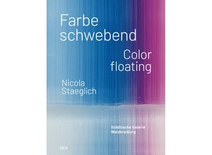 9783969121894 - Nicola Staeglich - Farbe schwebend   Color floating - Stephan Berg Elke Keiper Larissa Kikol Kartoniert (TB)