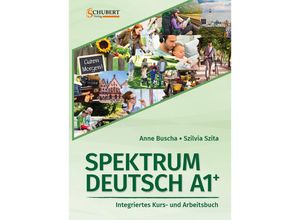 9783969150603 - Spektrum Deutsch A1+ Integriertes Kurs- und Arbeitsbuch für Deutsch als Fremdsprache - Anne Buscha Szilvia Szita Kartoniert (TB)