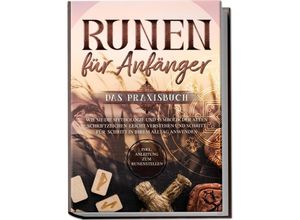 9783969300480 - Runen für Anfänger - Das Praxisbuch Wie Sie die Mythologie und Symbolik der alten Schriftzeichen leicht verstehen und Schritt für Schritt in Ihrem Alltag anwenden - inkl Anleitung zum Runenstellen - Sophia Waldeck Kartoniert (TB)