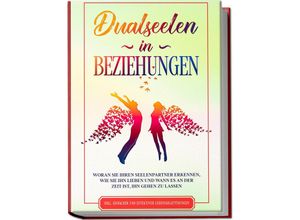 9783969300657 - Dualseelen in Beziehungen Woran Sie Ihren Seelenpartner erkennen wie Sie ihn lieben und wann es an der Zeit ist ihn gehen zu lassen - inkl einfacher und effektiver Lebenskraftübungen - Louise Blumenberg Kartoniert (TB)