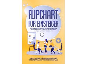 9783969300718 - Flipchart für Einsteiger Von der strukturierten Planung Schritt für Schritt zur erfolgreichen Präsentation am Flipchart oder Whiteboard inkl 1x1 der Visualisierung und Stolperfallen-Vermeidungsplan - Sophie Gerdes Taschenbuch