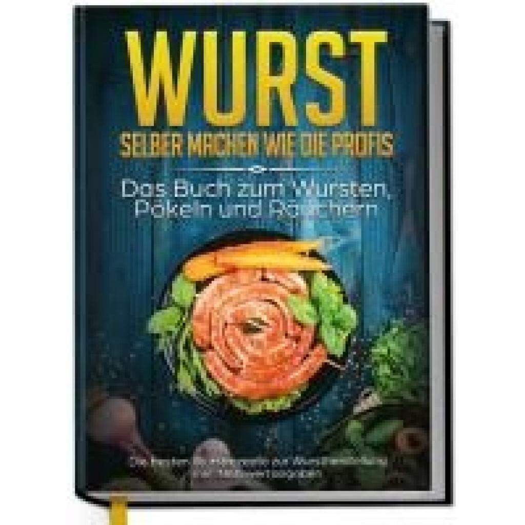 9783969300893 - Weber Lorina Wurst selber machen wie die Profis Das Buch zum Wursten Pökeln und Räuchern - Die besten Wurstrezepte zur Wurstherstellung