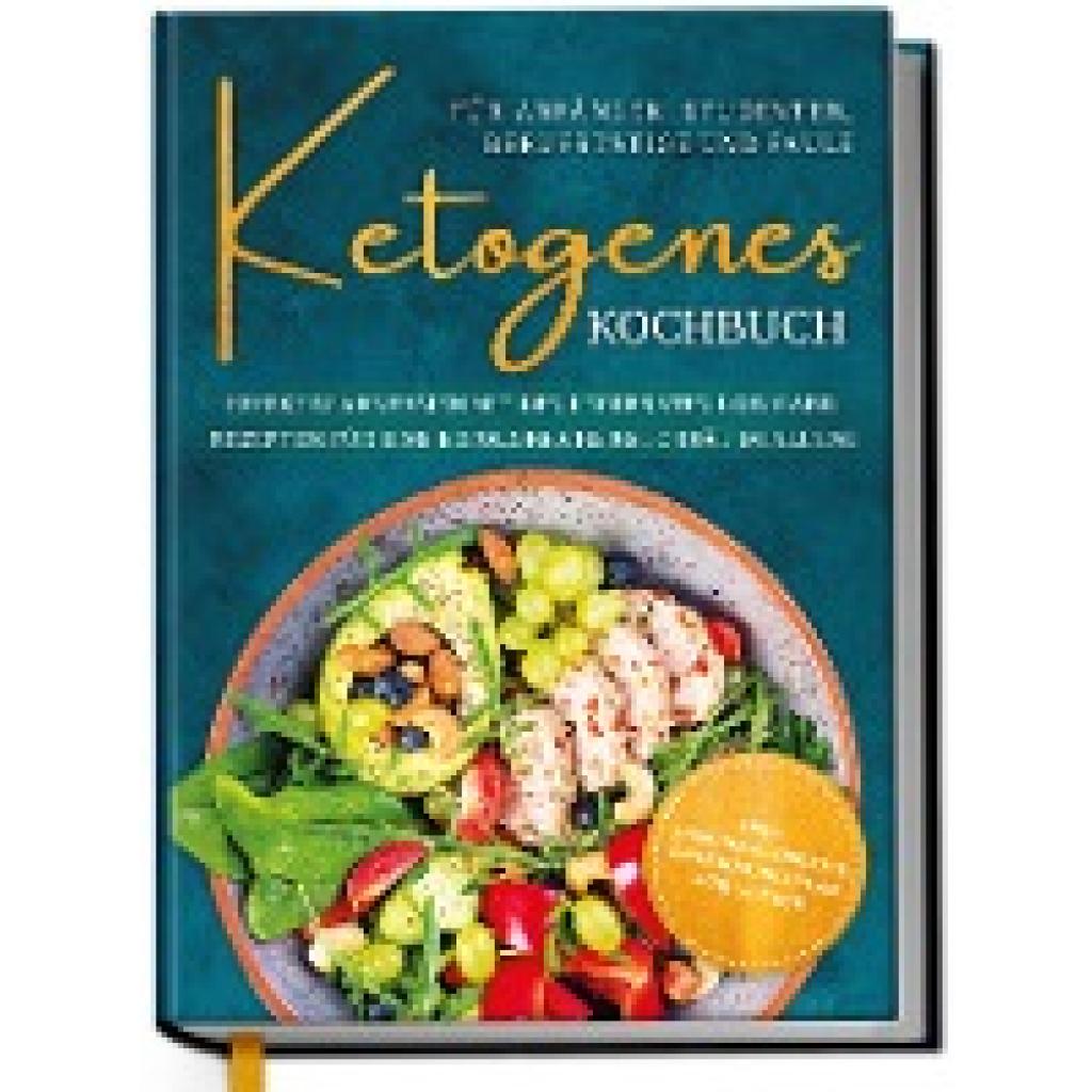 9783969301234 - Ketogenes Kochbuch für Anfänger Studenten Berufstätige & Faule Effektiv abnehmen mit den leckersten Low Carb Rezepten für eine erfolgreiche Keto Diät im Alltag