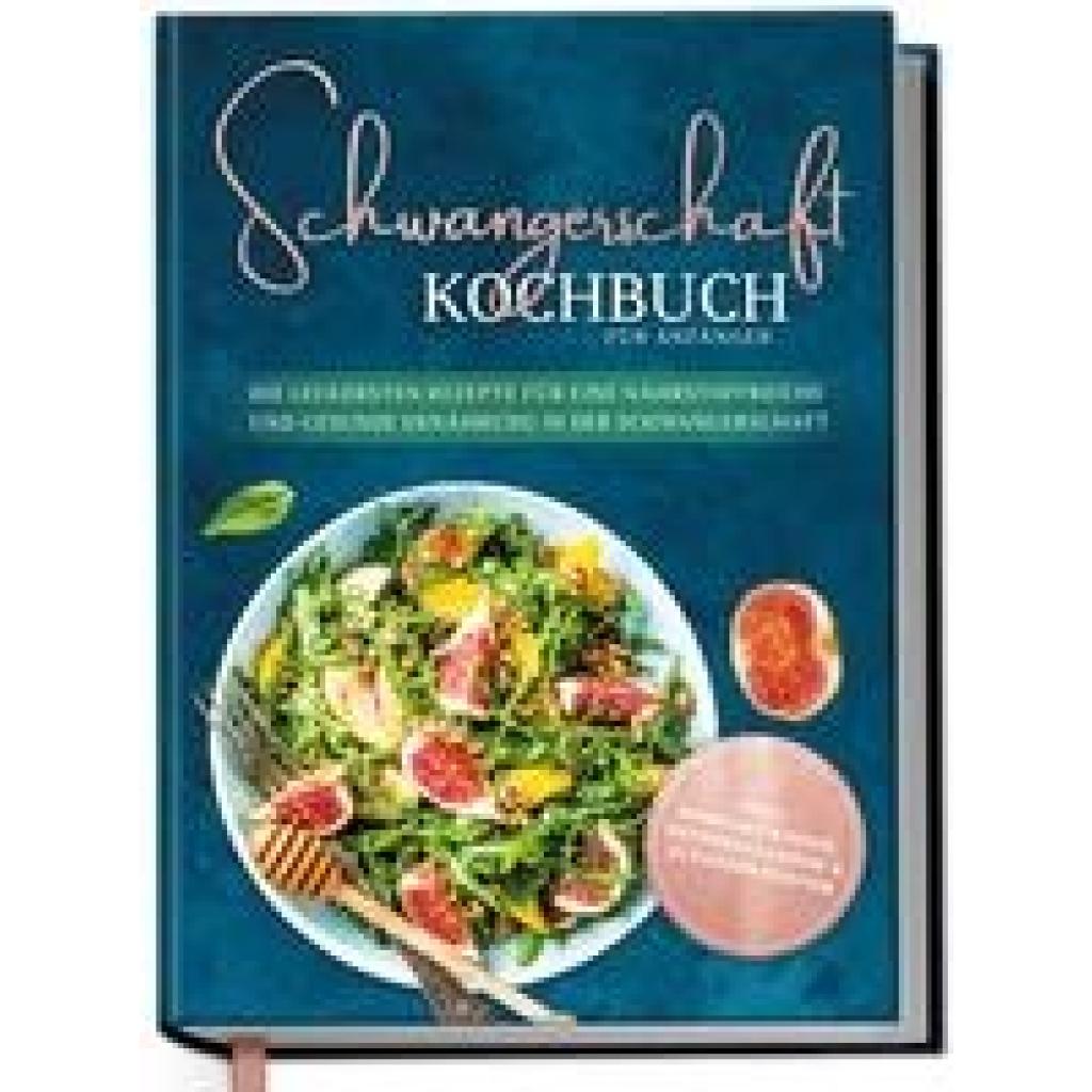 9783969301241 - Schau Ann-Kristin Schwangerschaft Kochbuch für Anfänger Die leckersten Rezepte für eine nährstoffreiche und gesunde Ernährung in der Schwangerschaft