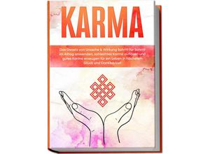 9783969301456 - Karma Das Gesetz von Ursache & Wirkung Schritt für Schritt im Alltag anwenden schlechtes Karma auflösen und gutes Karma erzeugen für ein Leben in höchstem Glück und Dankbarkeit - Mirella Bahlsen Kartoniert (TB)