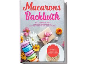 9783969304006 - Macarons Backbuch Die leckersten und abwechslungsreichsten Macaron Rezepte für jeden Anlass - inkl herzhaften veganen und Kinder-Macarons - Emelie Sandkamp Taschenbuch