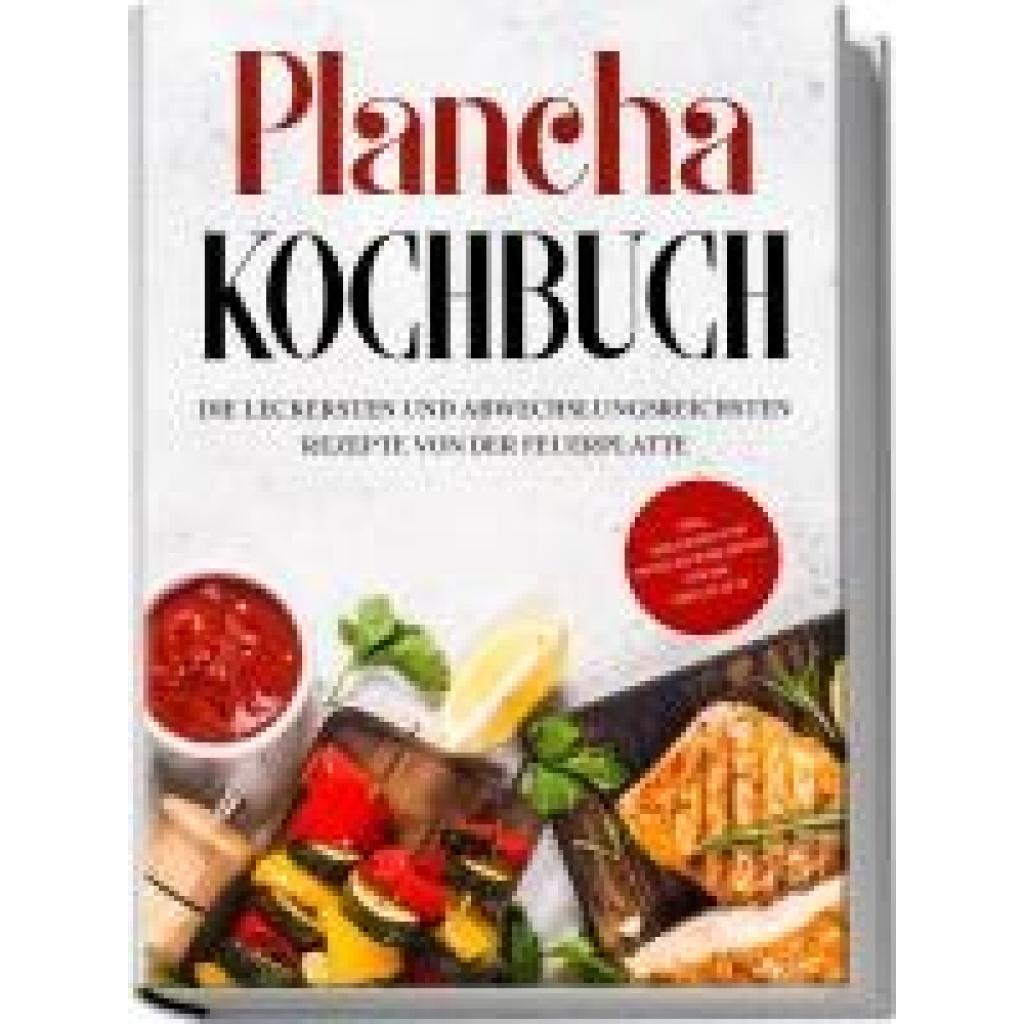 9783969304174 - Hünsche Markus Plancha Kochbuch Die leckersten und abwechslungsreichsten Rezepte von der Feuerplatte - inkl Grillsoßen und Frühstücksrezepten für die Grillplatte