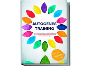 9783969304181 - Autogenes Training Durch Selbsthypnose und Autosuggestion Stress abbauen besser einschlafen und Konzentration steigern - inkl Meditation gegen Rückenschmerzen&Kopfschmerzen - Maria Klemm Taschenbuch