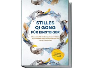 9783969304228 - Stilles Qi Gong für Einsteiger Mit sanfter Meditation zu innerer Stärke Achtsamkeit mehr Lebensenergie und starker Gesundheit - inkl sanfter Traumreise zum Einschlafen - Maria Klemm Taschenbuch