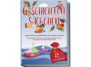 9783969304303 - Geschichtensäckchen - Spielerische Sprachförderung in Krippe und Kita Die schönsten interaktiven Vorlesegeschichten für eine schnelle Sprachentwicklung mit Spaß - inkl gratis Audiodateien - Katharina Albers Taschenbuch