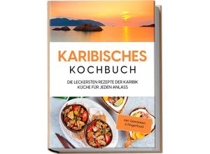 9783969304396 - Karibisches Kochbuch Die leckersten Rezepte der Karibik Küche für jeden Anlass - inkl Getränken & Fingerfood - Lorena Koppelkamp Taschenbuch