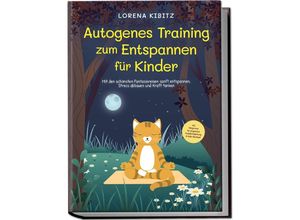 9783969304563 - Autogenes Training zum Entspannen für Kinder Mit den schönsten Fantasiereisen sanft entspannen Stress abbauen und Kraft tanken - inkl Körperreise für progressive Muskelentspannung & Audio-Download - Lorena Kibitz Kartoniert (TB)