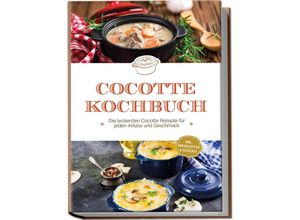 9783969304662 - Cocotte Kochbuch Die leckersten Cocotte Rezepte für jeden Anlass und Geschmack - inkl Brotrezepten & Desserts - Sebastian Kampen Taschenbuch