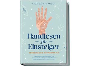 9783969304778 - Handlesen für Einsteiger - Entdecken Sie Ihr wahres ICH Das Praxisbuch zur Enthüllung Ihrer Persönlichkeit verborgener Potentiale und Lebensaufgabe durch Handlinienlesen - Anja Barenfänger Kartoniert (TB)