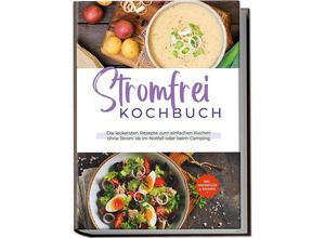 9783969304846 - Stromfrei Kochbuch Die leckersten Rezepte zum einfachen Kochen ohne Strom ob im Notfall oder beim Camping - inkl Fingerfood & Desserts - Felix Dahlmann Taschenbuch