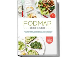 9783969304884 - FODMAP Kochbuch Die leckersten Rezepte für eine effektive FODMAP Diät bei Reizdarm Blähbauch Bauchschmerzen und anderen Verdauungsstörungen - inkl Brotrezepten Fingerfood & Getränken - Christina Gräfe Taschenbuch