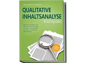 9783969304969 - Qualitative Inhaltsanalyse - Kompakt Wie Sie in Inhalten und Texten Muster erkennen ein tieferes Verständnis erlangen und gekonnt interpretieren - inkl Praxisbeispiel Experteninterviews - Johannes Berner Taschenbuch