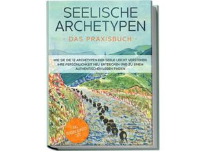 9783969306789 - Seelische Archetypen - Das Praxisbuch Wie Sie die 12 Archetypen der Seele leicht verstehen Ihre Persönlichkeit neu entdecken und zu einem authentischen Leben finden inkl Persönlichkeitstest - Luisa Wienberg Taschenbuch