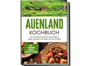 9783969306796 - Auenland Kochbuch Die leckersten Rezepte der Hobbits Elben Zwerge und Orks aus Mittelerde - inkl stärkendem Gebräu & elbischen Festessen - Naira Lilienthal Taschenbuch