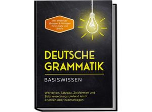 9783969306833 - Deutsche Grammatik - Basiswissen Wortarten Satzbau Zeitformen und Zeichensetzung spielend leicht erlernen oder nachschlagen - inkl effektiver Übungen & Vorlagen für Emails und Briefe - Anna-Lena Pietz Kartoniert (TB)