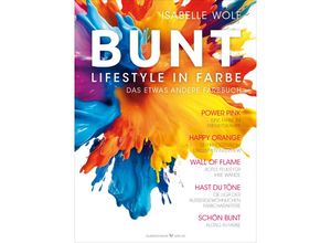 9783969330807 - BUNT - Lifestyle in Farbe - Isabelle Wolf Gebunden