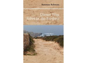 9783969403099 - Dieser Weg führt in die Freiheit - Susanne Schwarz Kartoniert (TB)