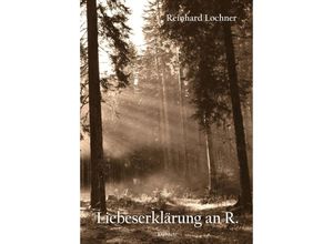 9783969406342 - Liebeserklärung an R - Reinhard Lochner Kartoniert (TB)