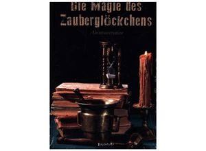 9783969406465 - Die Magie des Zauberglöckchens - Michael J Kielhorn Gebunden