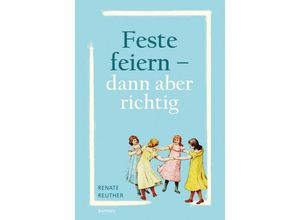 9783969406557 - Feste feiern - dann aber richtig - Renate Reuther Kartoniert (TB)