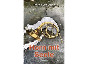 9783969406588 - Horn mit Seele - Peter Weidlich Kartoniert (TB)