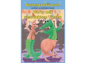 9783969407141 - Bastelspaß zum Buch Party mit verrückten Tieren - Uta Becker-Fernsler Kartoniert (TB)