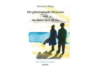 9783969407349 - Der geheimnisvolle Ohrpuster und das kleine Dorf am See - Alexander Matyja Gebunden