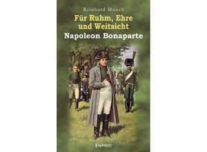 9783969407479 - Für Ruhm Ehre und Weitsicht - Napoleon Bonaparte - Reinhard Münch Thomas Albrecht Kartoniert (TB)