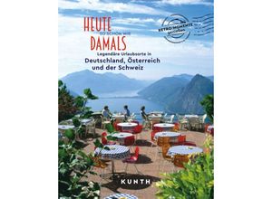 9783969651179 - KUNTH Bildband Heute so schön wie damals - Legendäre Urlaubsorte in Deutschland Österreich und der Schweiz - Rita Henss Gebunden