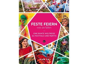 9783969651421 - KUNTH Reise-Inspiration   KUNTH Feste feiern wie sie fallen Gebunden