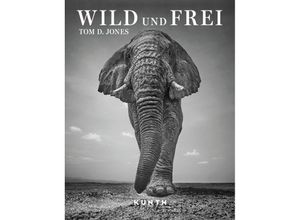 9783969651490 - Bildbände illustrierte Bücher   KUNTH Bildband Wild und frei Gebunden