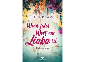 9783969669891 - Wenn jedes Wort nur Liebe ist - Lotte R Wöß Kartoniert (TB)