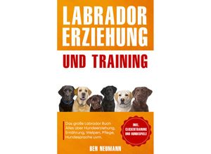 9783969670743 - Labrador Erziehung und Training Das große Labrador Buch - Ben Neumann Kartoniert (TB)