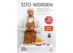 9783969673287 - 100 werden - Gesünder jünger und leistungsfähiger - Luke Jaque-Rodney Gebunden