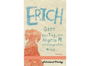 9783969710890 - Erich Oder Der Tag den Angela M nie vergessen wird - Karsten Flohr Kartoniert (TB)