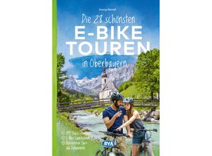 9783969901533 - Die schönsten E-Bike-Touren   Die 28 schönsten E-Bike Touren in Oberbayern - Georg Weindl Kartoniert (TB)