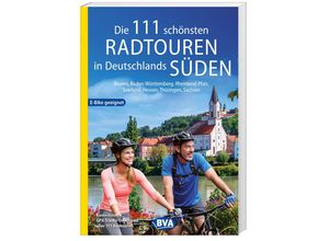 9783969901878 - Die schönsten Radtouren und Radfernwege in Deutschland   Die 111 schönsten Radtouren in Deutschlands Süden E-Bike geeignet kostenloser GPX-Tracks-Download aller 111 Radtouren Kartoniert (TB)